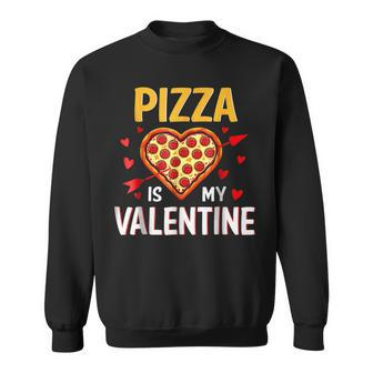 Pizza Is My Valentine Funny Valentines Day Pizza Food Lover Sweatshirt - Seseable