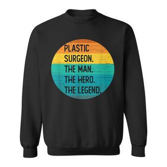 Plastic Surgeon The Man The Hero The Legend Sweatshirt - Seseable