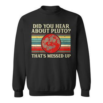 Pluto Gifts Did You Hear About Pluto Funny Planet Science Sweatshirt - Seseable