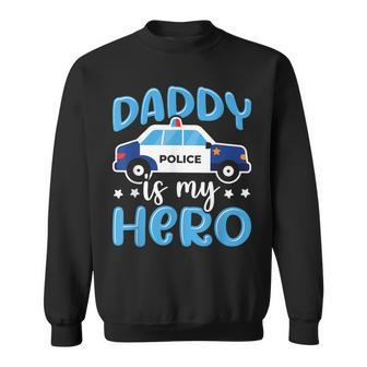 Police Officer Daddy Is My Hero Police Supporter Sweatshirt - Seseable