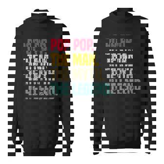 Pop Pop The Man The Myth The Legend Grandpa Gifts Sweatshirt | Mazezy