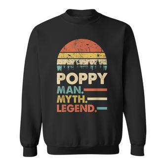 Poppy The Man The Myth The Legend Grandpa Gift Sweatshirt | Mazezy