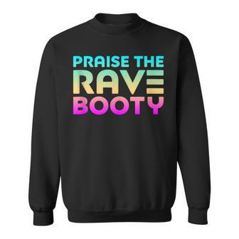 Praise The Rave Booty - Edm Raver Festival Funny Quote Sweatshirt | Mazezy