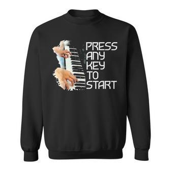 Press Any Key To Start Pianist Musical Piano Musician Gift Sweatshirt - Seseable