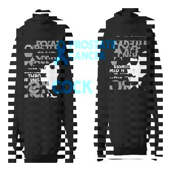 Prostate Cancer Messed With The Wrong Cock Cancer Awareness Sweatshirt | Mazezy