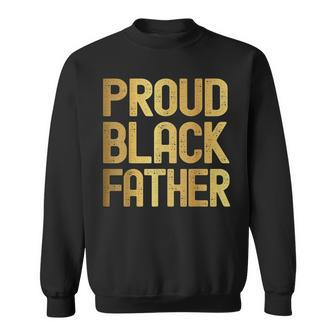 Proud Black Father Fathers Day Black History Sweatshirt | Mazezy