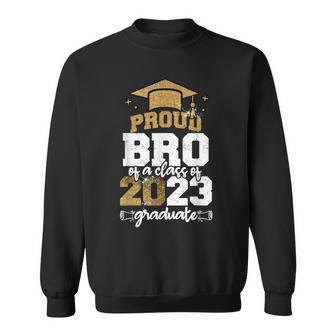 Proud Bro Of A Class Of 2023 Graduate  Sweatshirt
