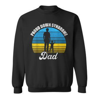 Proud Dad Of Down Syndrome Kid Daddy Fun Trisomy T21 Sweatshirt - Seseable