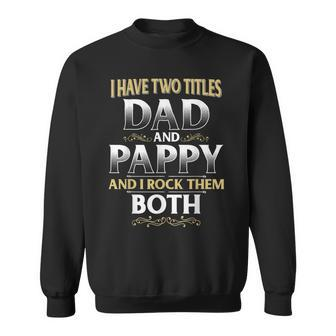 Proud Pappy Dad Pappy I Have Two Titles Dad And Pappy Sweatshirt - Seseable