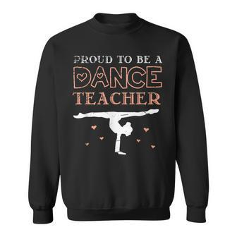Proud To Be A Dance Teacher Choreographer Dance Teacher Men Women Sweatshirt Graphic Print Unisex - Thegiftio UK