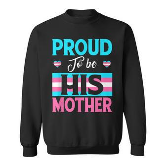 Proud To Be His Mother Transgender Support Lgbt Apparel Sweatshirt - Seseable