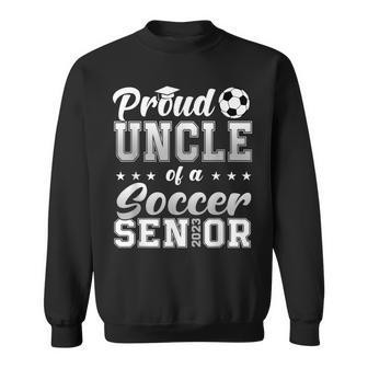 Proud Uncle Of A Soccer Senior 2023 Funny Class Of 2023 Gift For Mens Sweatshirt | Mazezy