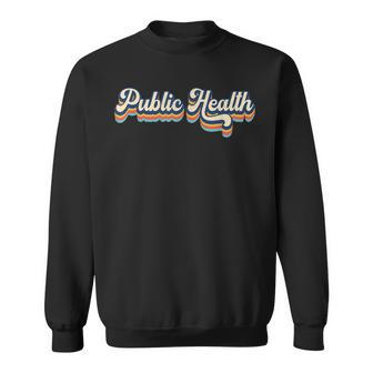 Public Health Life Appreciation Healthcare Worker Vintage Sweatshirt | Mazezy