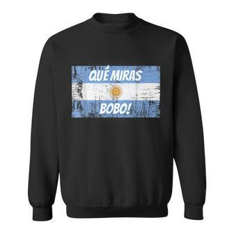 Que Miras Bobo Bandera Argentina Flag Fun Football-Fan Gift Sweatshirt - Thegiftio UK