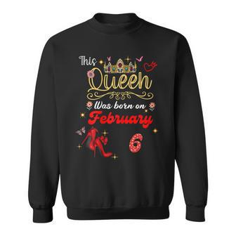 This Queen Was Born Am 6 Februar Geburtstag Frauen Sweatshirt - Seseable