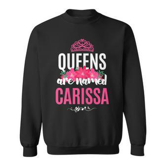 Queens Are Named Carissa Gift Pink Flower Custom Name B-Day Men Women Sweatshirt Graphic Print Unisex - Thegiftio UK