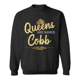 Queens Are Named Cobb Gift Surname Funny Birthday Reunion Sweatshirt - Seseable