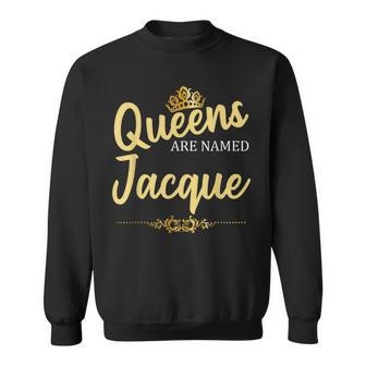 Queens Are Named Jacque Personalized Funny Birthday Gift Men Women Sweatshirt Graphic Print Unisex - Thegiftio UK
