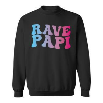 Rave Papi - Edm Music Festival Raver Daddy Fathers Groovy Sweatshirt | Mazezy