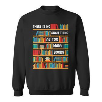 Reading Funny There Is No Such Thing As Too Many Books Sweatshirt - Seseable