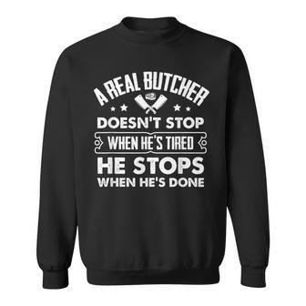 Real Butcher Doesnt Stop When Tired - Meat Butchering Gift Men Women Sweatshirt Graphic Print Unisex - Thegiftio UK
