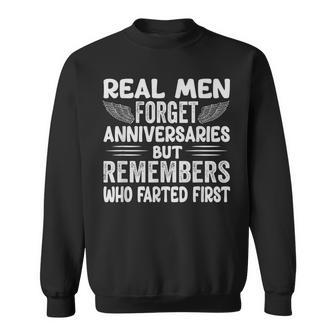 Real Men Forget Anniversaries But Remembers Who Farted First Sweatshirt - Seseable