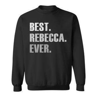Rebecca Best Rebecca Ever Gift For Rebecca Sweatshirt - Seseable