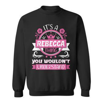 Rebecca Name | Its A Thing Of Rebecca That You Will Not Understand Sweatshirt - Seseable