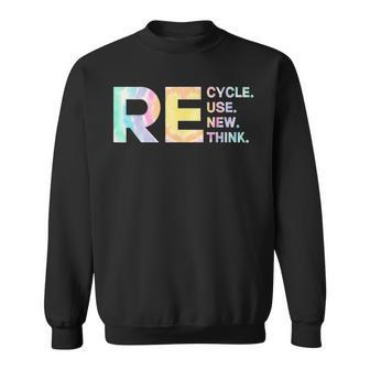 Recycle Reuse Renew Rethink Tye Die Environmental Activism Sweatshirt | Mazezy