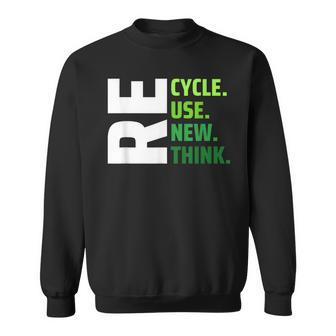 Recycle Use New Think Environmental Activism Earth Day Sweatshirt | Mazezy