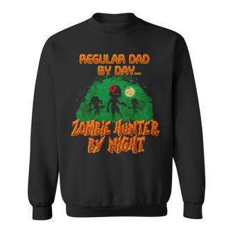 Regular Dad By Day Zombie Hunter By Night Halloween Single Dad S Sweatshirt
