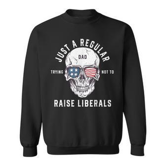 Republican Just A Regular Dad Trying Not To Raise Liberals V2 Sweatshirt - Seseable