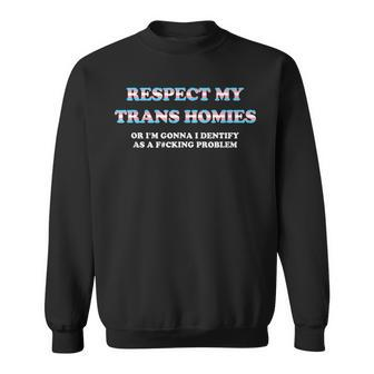 Respect My Trans Homies Or Im Gonna Identify Transgender Sweatshirt | Mazezy