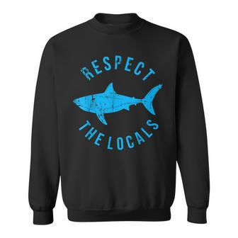 Respect The Locals Shark Ocean Animal Rights Biology Life Sweatshirt | Mazezy
