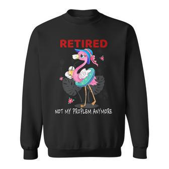 Retired Not My Problem Anymore Funny Flamingo Retirement Men Women Sweatshirt Graphic Print Unisex - Seseable