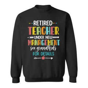 Retired Teacher Under New Management See Grandkids For Details Sweatshirt
