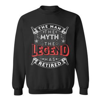 Retirement The Man The Myth The Legend Has Retired Gift For Mens Sweatshirt - Seseable
