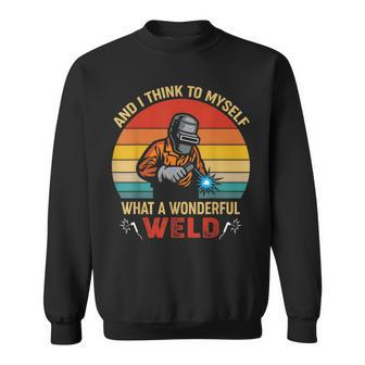 Retro And I Think To Myself What A Wonderful Weld - Welding Sweatshirt | Mazezy