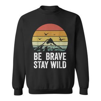 Retro Be Brave Stay Wild Vintage Outdoors Adventure Sweatshirt | Mazezy
