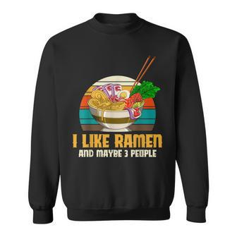 Retro Funny Anime Food I Like Ramen And Maybe 3 People Ramen Sweatshirt - Seseable