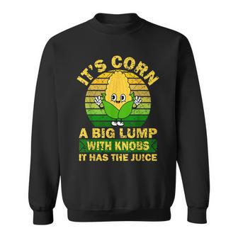 Retro Funny Corn - It Has The Juice It’S Corn Sweatshirt | Mazezy