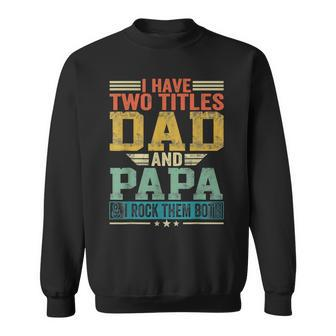 Retro I Have Two Titles Dad And Papa And I Rock Fathers Day Sweatshirt - Thegiftio UK