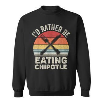 Retro Id Rather Be Eating Chipotle Mexican Chili Food Sweatshirt | Mazezy