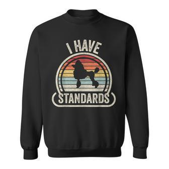Retro Vintage I Have Standards Poodle Sweatshirt | Mazezy