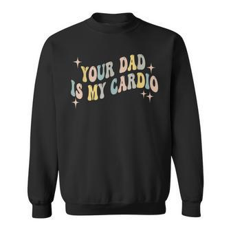 Retro Vintage Your Dad Is My Cardio Sweatshirt - Seseable
