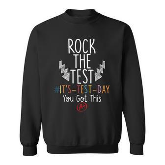 Rock The Test Funny Testing Day Its Test Day You Got This Sweatshirt | Mazezy
