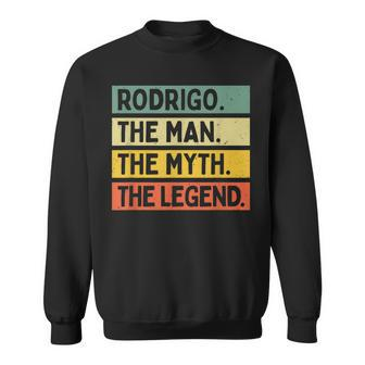 Rodrigo The Man The Myth The Legend Funny Personalized Quote Gift For Mens Sweatshirt - Seseable
