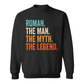 Roman The Man The Myth The Legend First Name Roman Gift For Mens Sweatshirt - Seseable
