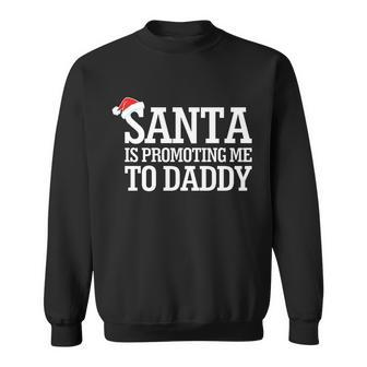Santa Is Promoting Me To Daddy Sweatshirt - Monsterry AU