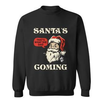 Santas Coming Thats What She Said Christmas Sweatshirt - Monsterry CA